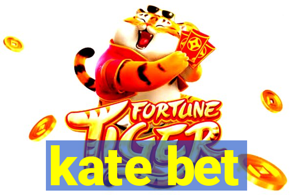 kate bet